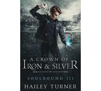 A Crown of Iron & Silver: 3 (Soulbound)