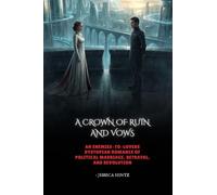 A Crown of Ruin and Vows: An Enemies-to-Lovers Dystopian Romance of Political Marriage, Betrayal, and Revolution
