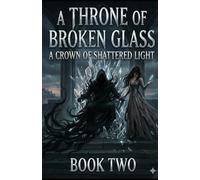 A CROWN OF SHATTERED LIGHT: (A Throne of Broken Glass, Book II): 2