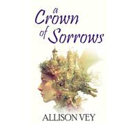 A Crown of Sorrows: a romantic fantasy sequel to “A Kingdom of Sails” and “A Promise of Moonlight”: 3