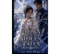 A Crown of Stolen Fates: A Romantic Fantasy of Royal Fate, Forbidden Duty, and a Knight Bound by Prophecy