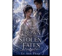 A Crown of Stolen Fates: A Romantic Fantasy of Royal Fate, Forbidden Duty, and a Knight Bound by Prophecy
