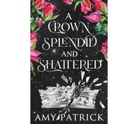 A Crown Splendid and Shattered: A Fae Fantasy Romance (Age of Fae Romantasy series)