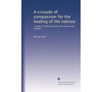 A crusade of compassion for the healing of the nations: a study of medical missions for women and children
