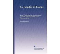 A crusader of France: lettres d'un officier de Chasseurs alpins, Captain F. Belmont (killed in action December, 1915)