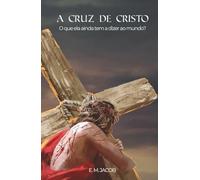 A Cruz de Cristo: O que ela ainda tem a dizer ao mundo? (Âncoras da alma)