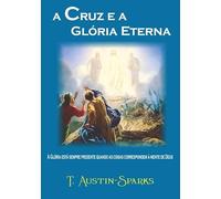 A Cruz E A Glória Eterna: A Glória está sempre presente quando as coisas correspondem à mente de Deus
