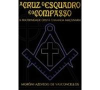 A Cruz O Esquadro E O Compasso (ebook)