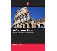A Cruz para Roma: Estudos sobre a Epístola aos Romanos