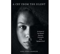 A Cry From the Silent: An Account of One Woman's Experience Growing Up in the Segregated South