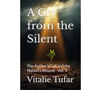 A Cry from the Silent: The Author’s Call and the Nation’s Wound - Vol. 3 (SERIES IV: The National Demise)