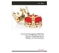 A Cry of a Struggling Child Who Became a Reigning Queen Mother: A True Life Story