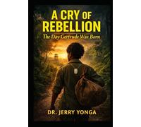 A Cry of Rebellion: The Day Gertrude Was Born (Inspirational books by Dr. Jerry)