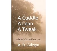 A Cuddle, A Lean, A Tweak: A Father’s Story of Trust Lost