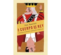 A cuerpo de rey: Monarquía accidental y melancolía republicana (Ariel)