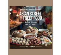 A Culinary Journey Through Asian Street Food in Your Kitchen - NS. Y. Carter