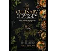 A CULINARY ODYSSEY: Stories, Traditions, and Recipes from Every Corner of the Globe