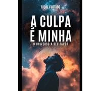 A culpa é minha: O Universo a seu favor