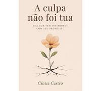 A culpa não foi tua: Sua dor tem intimidade com seu propósito