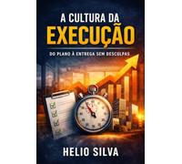 A CULTURA DA EXECUÇÃO: Do Plano à Entrega Sem Desculpas