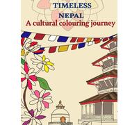 A Cultural Colouring Journey: Exploring the Soul of Nepal through Art: Intricate Designs of Architecture, Sacred symbols, Heritage Crafts and ... (Timeless Nepal: Handcrafted Memories)