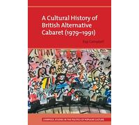 A Cultural History of British Alternative Cabaret (1979-1991) (Liverpool Studies in the Politics of Popular Culture)