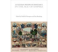A Cultural History of Democracy in the Age of Empire (The Cultural Histories Series)
