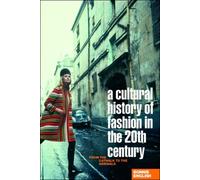 A Cultural History of Fashion in the Twentieth Century: From the Catwalk to the Sidewalk