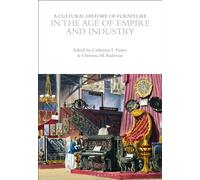 A Cultural History of Furniture in the Age of Empire and Industry (The Cultural Histories Series)