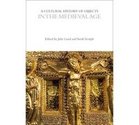A Cultural History of Objects in the Medieval Age (The Cultural Histories Series)