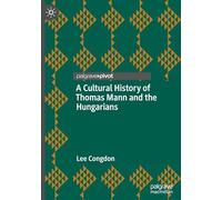 A Cultural History of Thomas Mann and the Hungarians