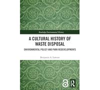 A Cultural History of Waste Disposal: Environmental Policy and Park Redevelopments (Routledge Environmental History)