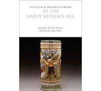 A Cultural History of Work in the Early Modern Age (The Cultural Histories Series)