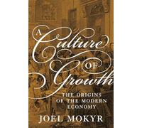A Culture of Growth: The Origins of the Modern Economy (The Graz Schumpeter Lectures)