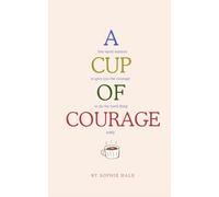 A Cup of Courage: bite-sized wisdom for busy brains and sensitive souls.