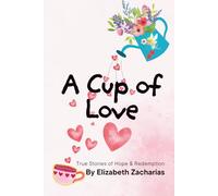 A Cup of Love: True Stories of Hope and Redemption