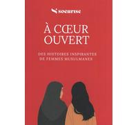 À CŒUR OUVERT : DES HISTOIRES INSPIRANTES DE FEMMES MUSULMANES