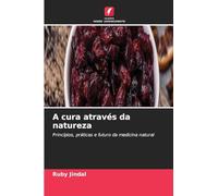 A cura através da natureza: Princípios, práticas e futuro da medicina natural