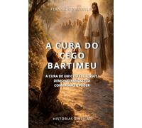 A CURA DO CEGO BARTIMEU: A CURA DE UM CEGO POR JESUS, DEMONSTRANDO SUA COMPAIXÃO E PODER: 43 (HISTÓRIAS BÍBLICAS: SOPRO DE DEUS)