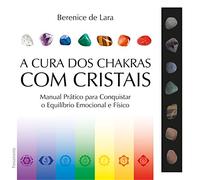 A Cura Dos Chakras Com Cristais (Mind, Body & Spirit)