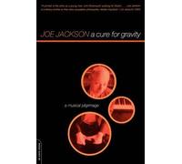 [A Cure for Gravity: A Musical Pilgrimage] (By: Joe Jackson) [published: November, 2000]