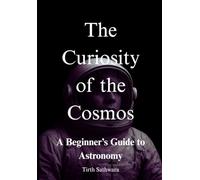 A Curiosity of the Cosmos: A Beginner’s Guide to Astronomy: Exploring Stars, Planets, and the Solar System