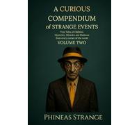 A Curious Compendium of Strange Events, Volume Two;:True Tales of oddities, mysteries, miracles and madness from every corner of the world (The Curious Compendium Collection)