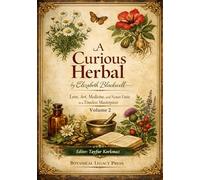 A Curious Herbal by Elizabeth Blackwell: Love, Art, Medicine, and Nature Unite in a Timeless Masterpiece