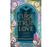 A Curse For True Love: the thrilling final book in the Once Upon a Broken Heart series