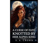 A Curse of Fate: Knotted by Her Alpha King: 2 (The Alpha She Stole From Me)