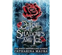 A Curse of Shadows and Ice: From BookTok favourite Catharina Maura comes a spicy and enchanting Beauty and the Beast retelling! (The Shadowbound Series)