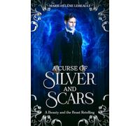 A Curse of Silver and Scars: A Beauty and the Beast Retelling (Legends Reborn)
