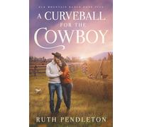 A Curveball for the Cowboy: Elk Mountain Ranch Book Five