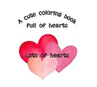 A Cute Coloring Book Full of Hearts: Lots of Hearts